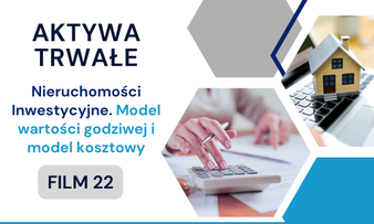 Nieruchomości Inwestycyjne. Model wartości godziwej i model kosztowy