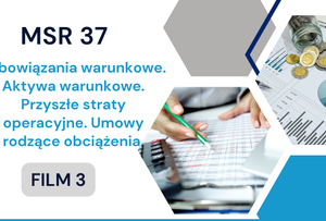 MSR 37. Zobowiązania warunkowe. Aktywa warunkowe. Przyszłe straty operacyjne. Umowy rodzące obciążenia.